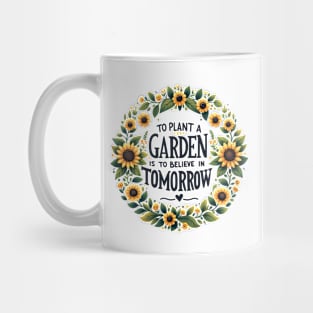 To Plant a Garden is to Believe in Tomorrow Mug